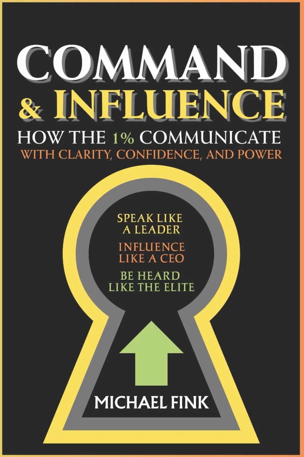 Command & Influence: Speak Like a Leader, Influence Like a CEO, Be Heard Like the Elite