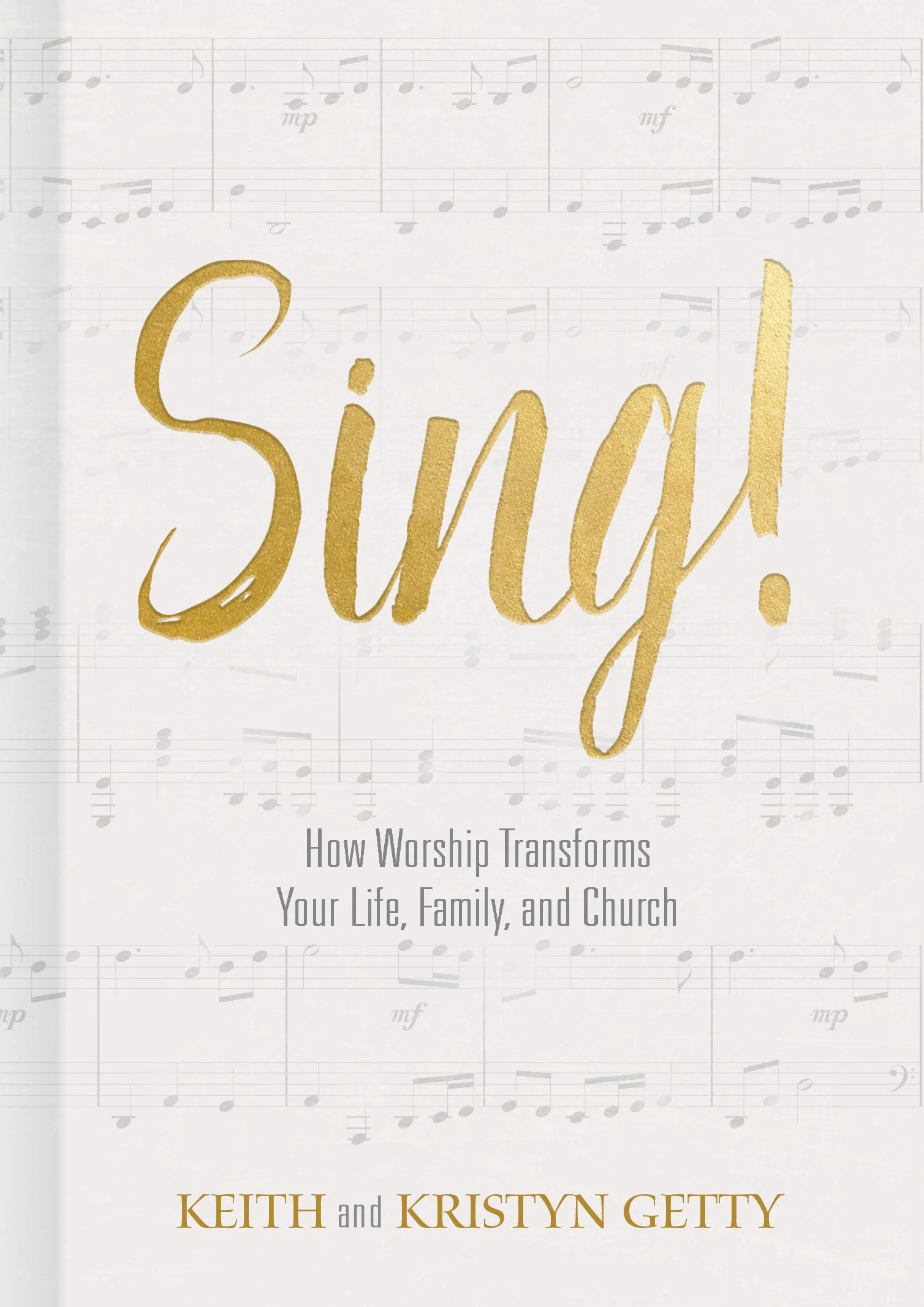 Sing!: How Worship Transforms Your Life, Family, and Church