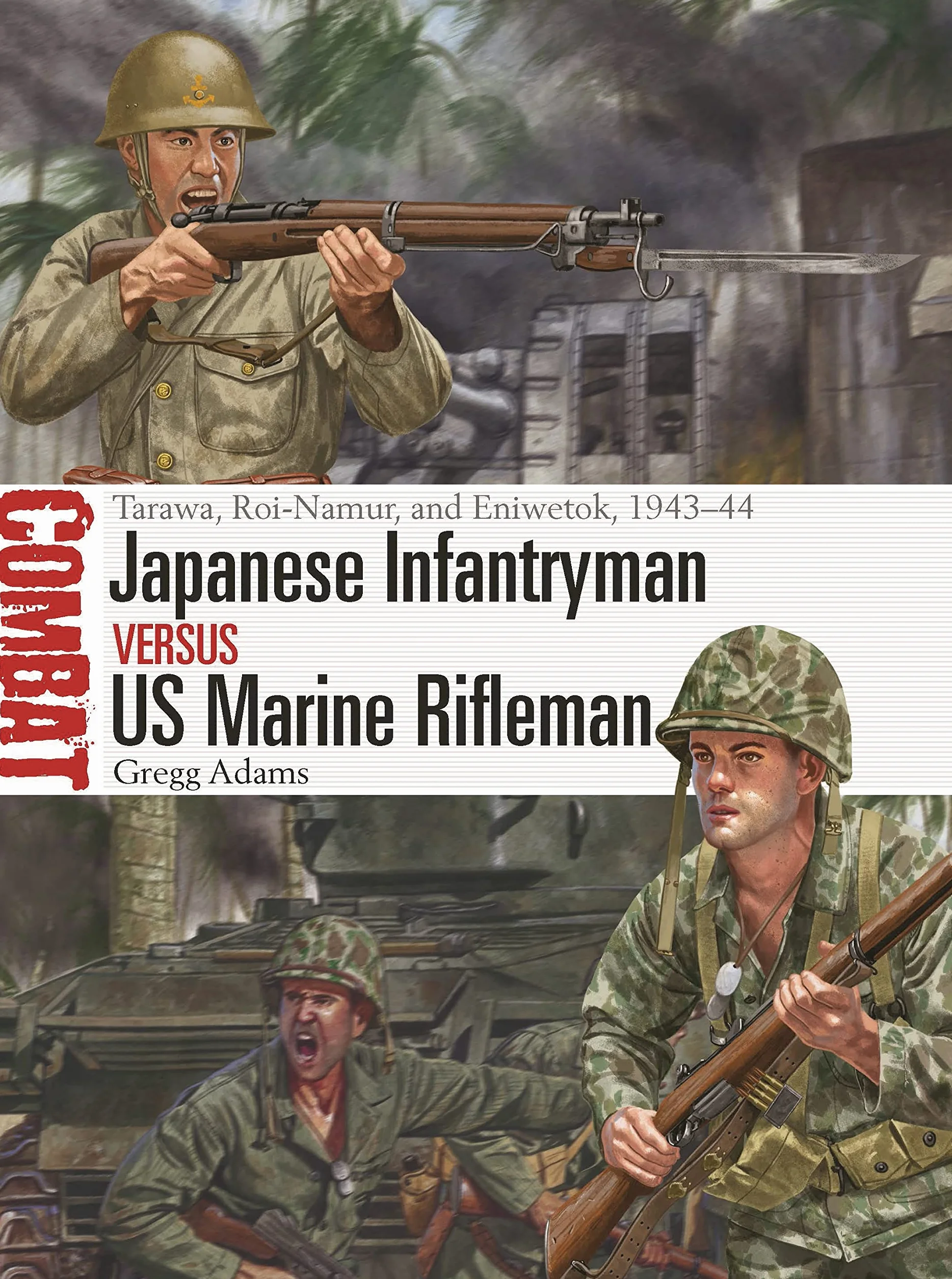 Japanese Infantryman vs US Marine Rifleman: Tarawa, Roi-Namur, Eniwetok 1943–44