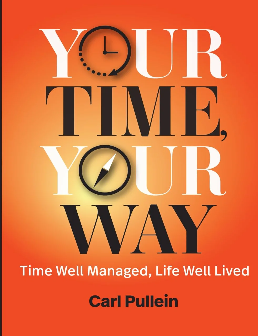Your Time, Your Way: Time Well Managed, Life Well Lived