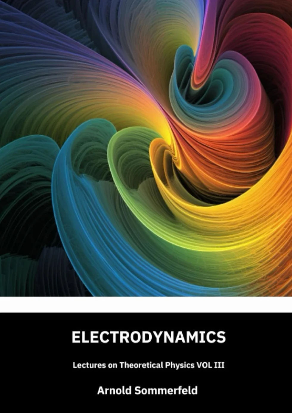 Electrodynamics: Lectures on theoretical physics, Vol III: English Edition by Arnold SOMMERFELD