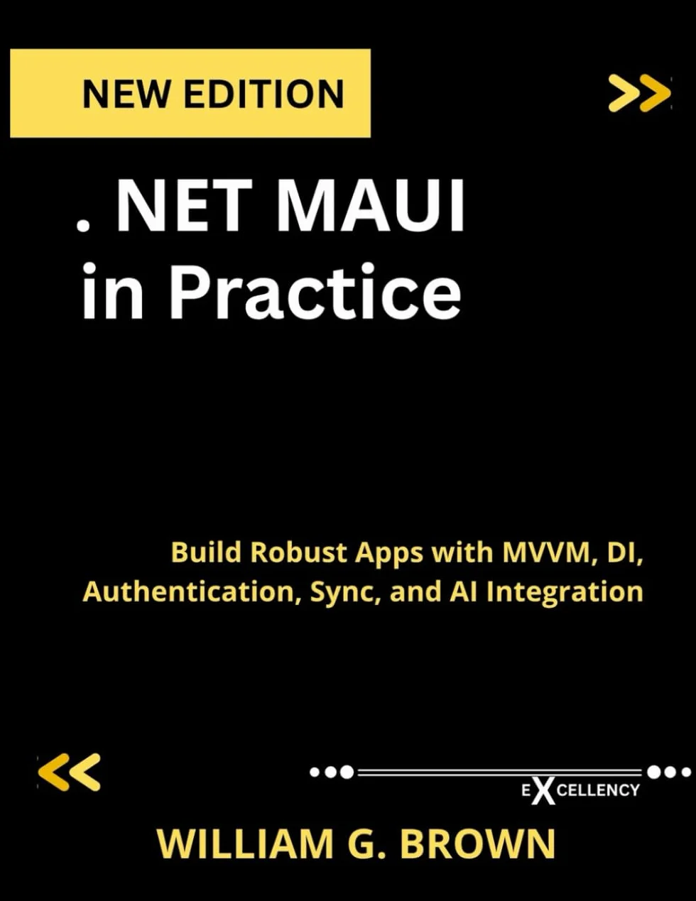 .NET MAUI in Practice: Build Apps with MVVM, DI, Authentication, Sync, AI