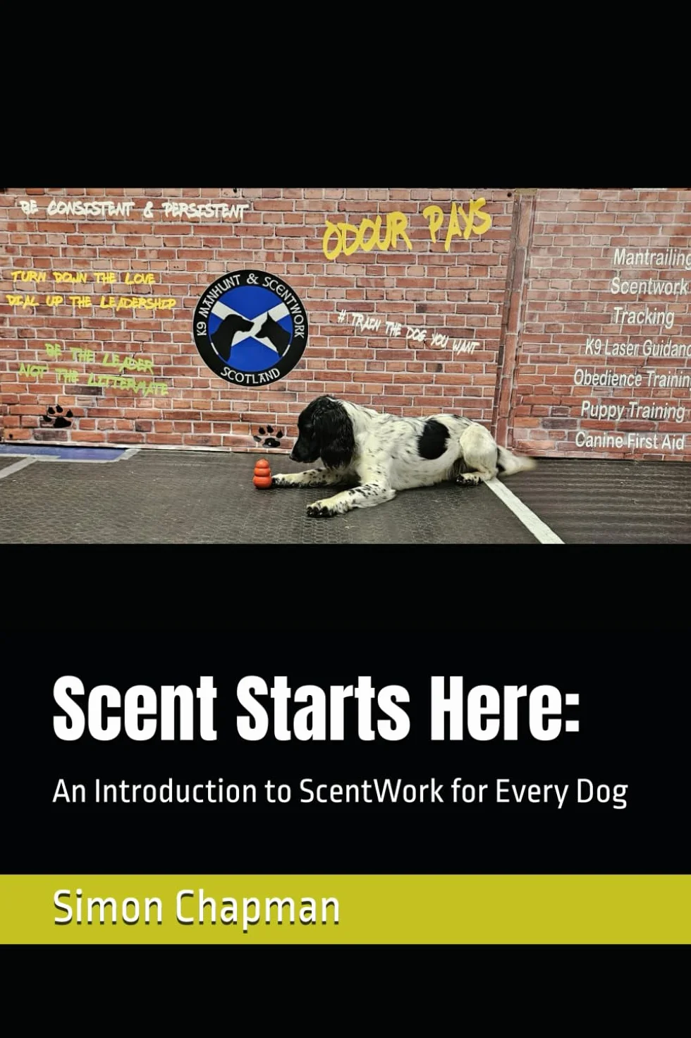 Scent Starts Here:: An Introduction to ScentWork for Every Dog