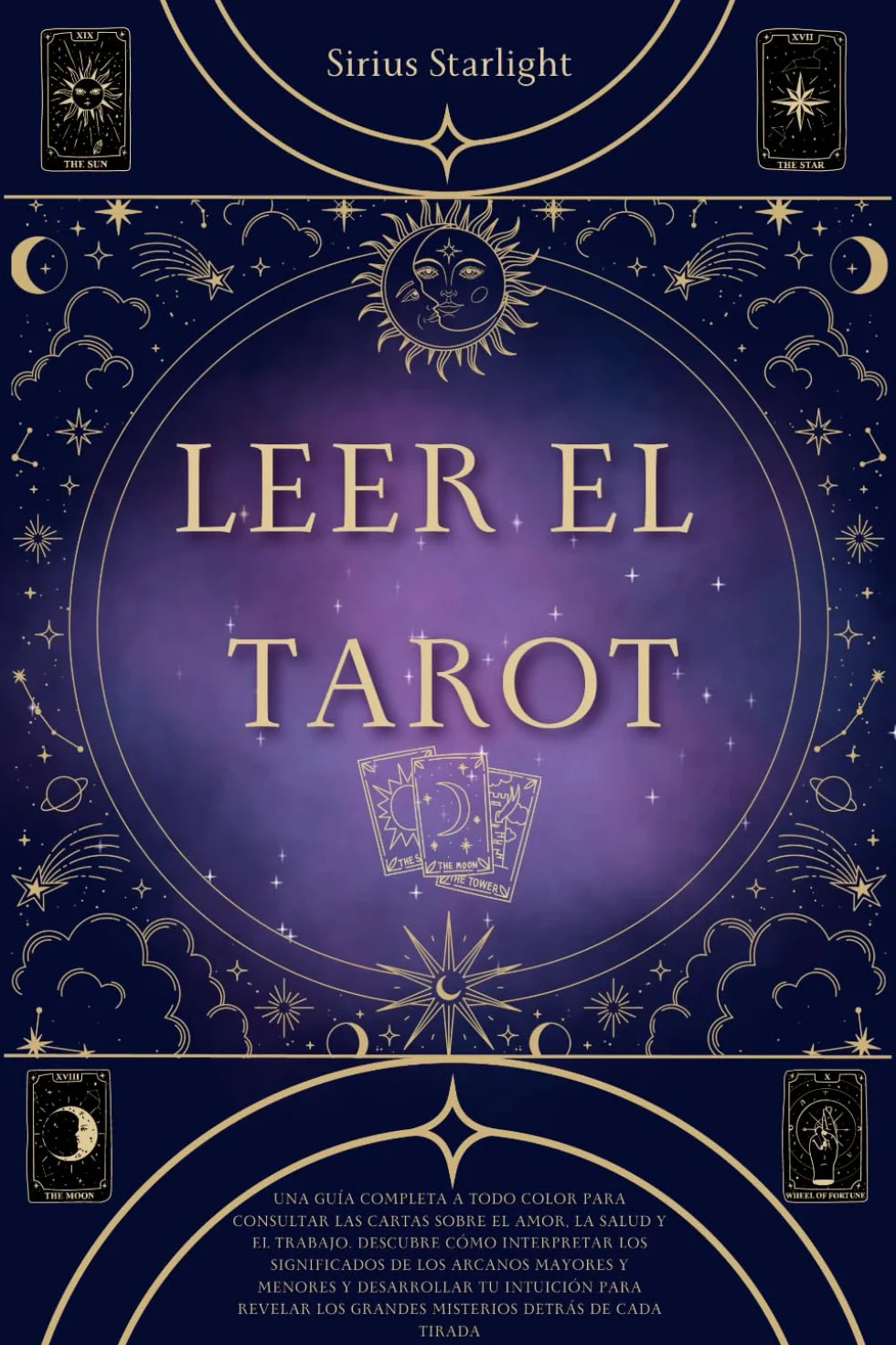 Leer el Tarot: Guía Completa a Todo Color para Interpretar Arcanos en Amor, Salud y Trabajo