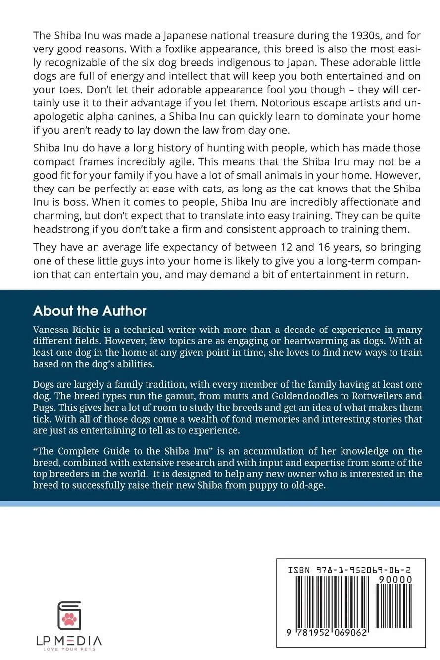The Complete Guide to the Shiba Inu: Selecting, Preparing For, Training, Feeding, Raising, and Loving Your New Shiba Inu