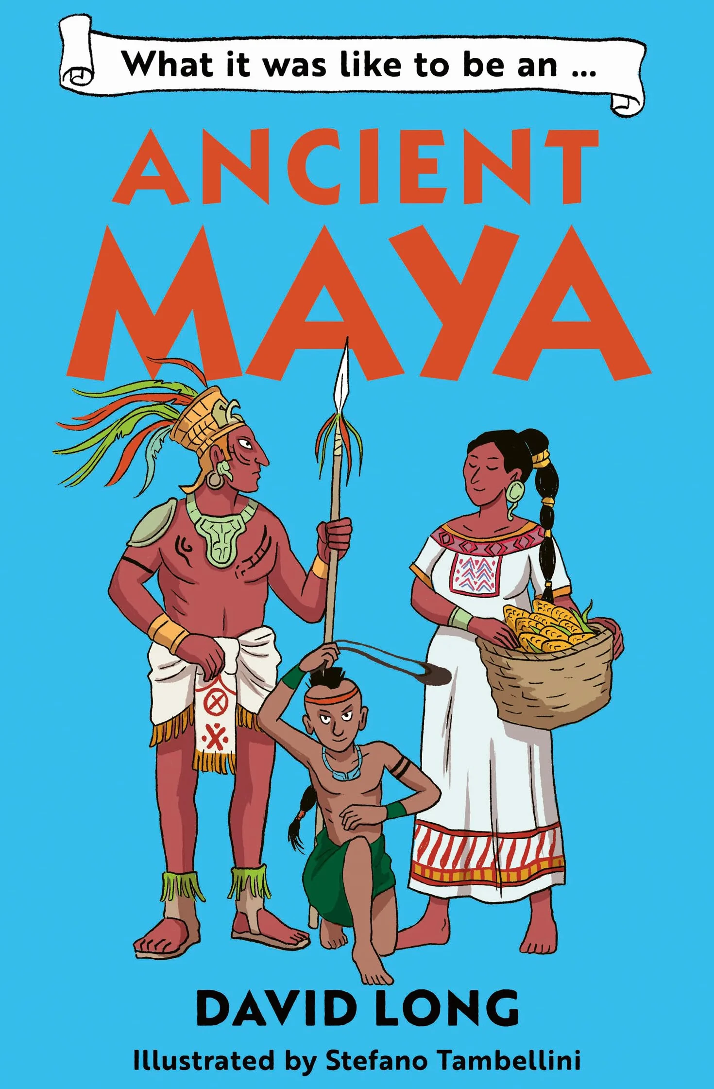 What it was like to be an Ancient Maya: Discover our ancient civilisations with Blue Peter Book Award winner David Long (Dyslexia-friendly)