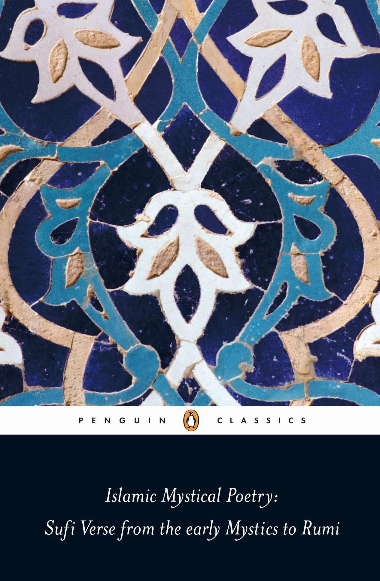 Islamic Mystical Poetry: Sufi Verse from the Early Mystics to Rumi