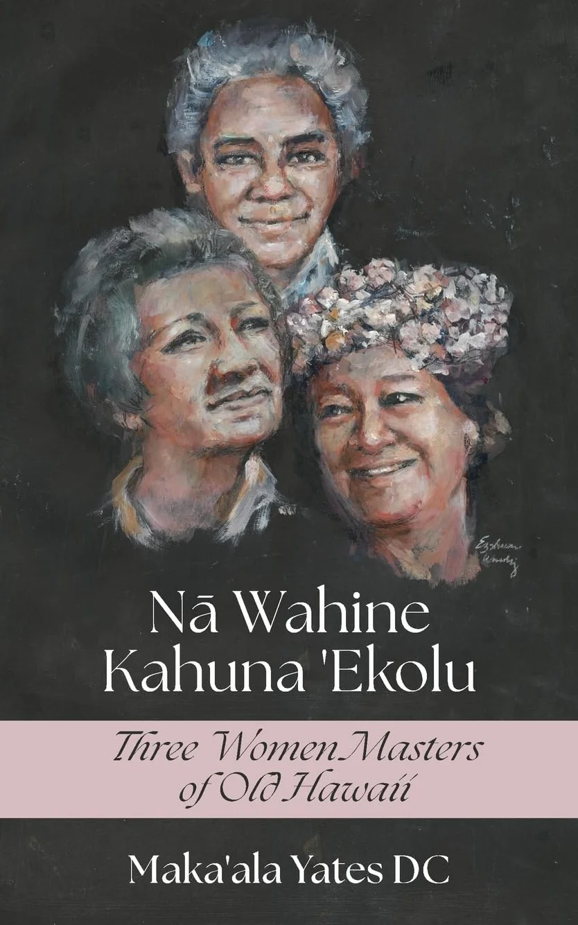 Na Wahine Kahuna: Three Women Masters of Old Hawaii