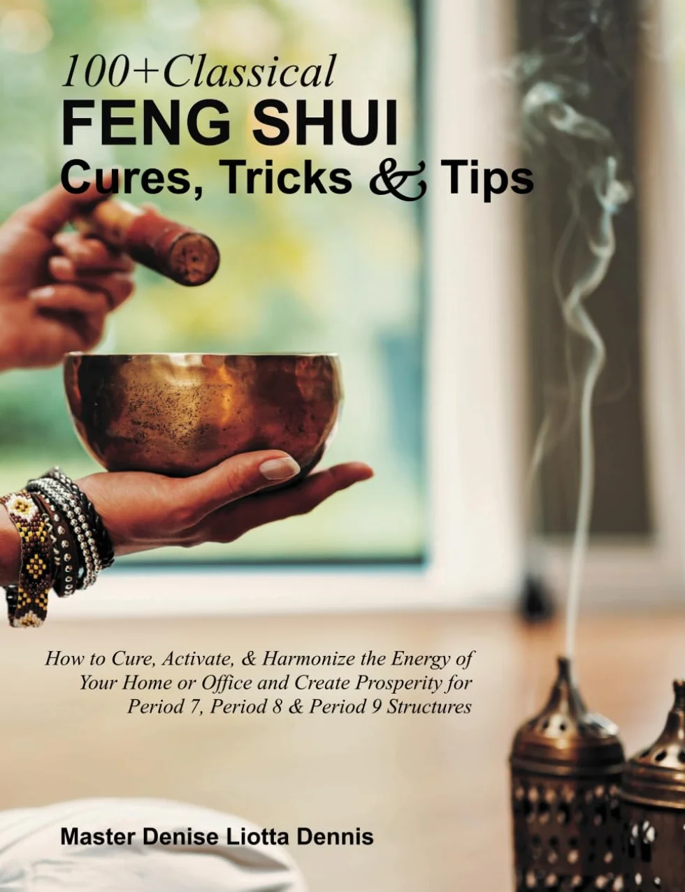 Classical Feng Shui Cures, Tricks and Tips: Activate & Harmonize Energy for Period 7, 8 & 9