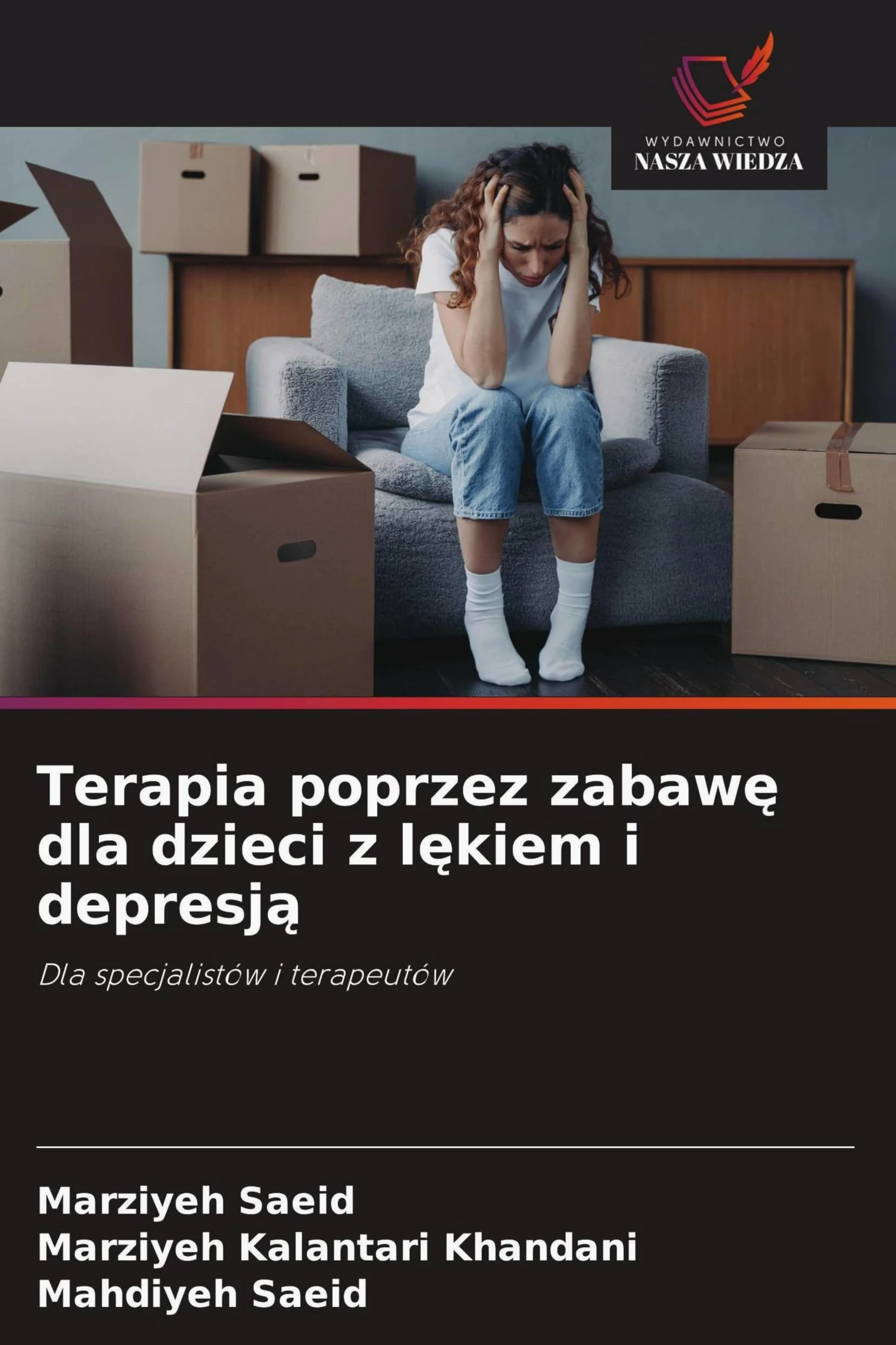 Terapia poprzez zabaw¿ dla dzieci z l¿kiem i depresj¿: Dla specjalistów i terapeutów