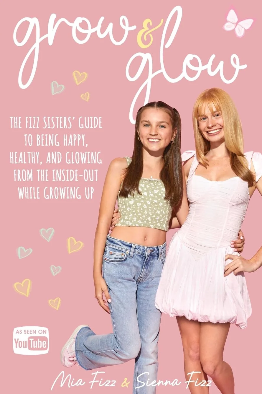 Grow and Glow: The Fizz Sisters' Guide to Being Happy, Healthy, and Glowing