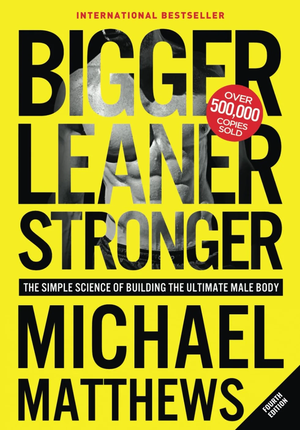 Bigger Leaner Stronger: The Science of Building the Ultimate Male Body