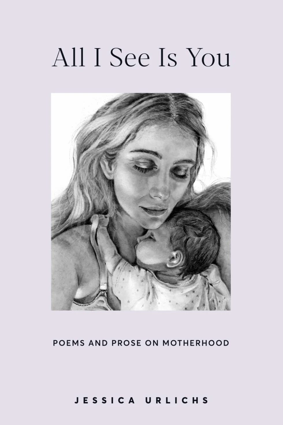 All I See Is You: Poetry & Proses for a Mothers Heart: 2