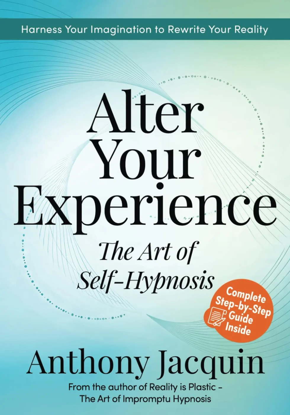 Alter Your Experience: The Art of Self-Hypnosis