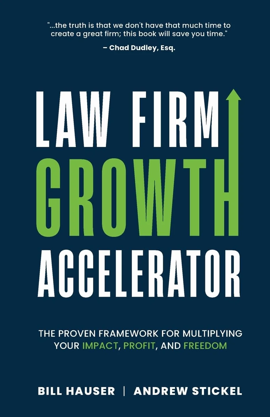 Law Firm Growth Accelerator: The Proven Framework for Multiplying Your Impact, Profit, and Freedom