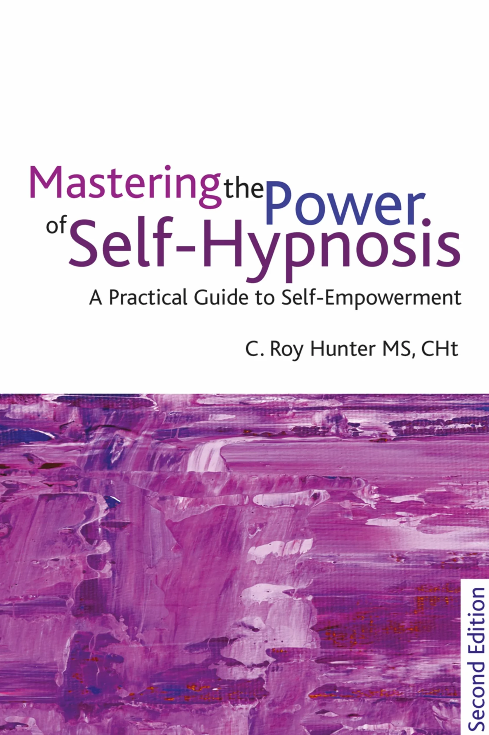 Mastering the Power of Self-Hypnosis: A Comprehensive Guide to Self-Empowerment: A Practical Guide to Self Empowerment - second edition