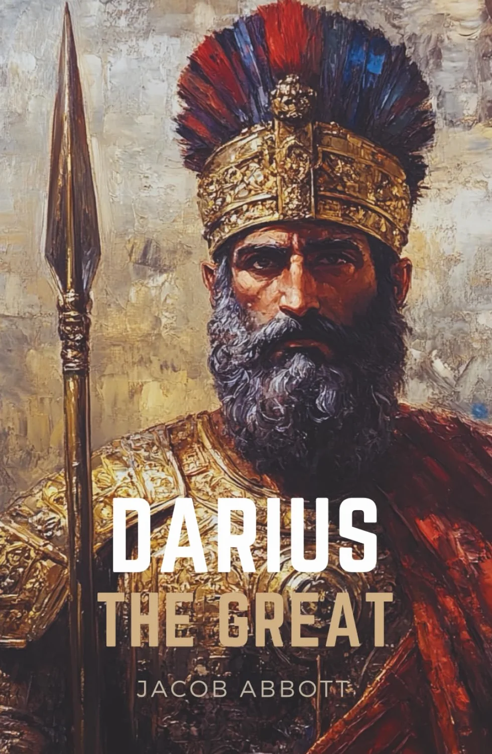 Darius the Great: A Historical Biography of Darius the Great: Persia’s King, His Rise to Power, and the Battle of Marathon