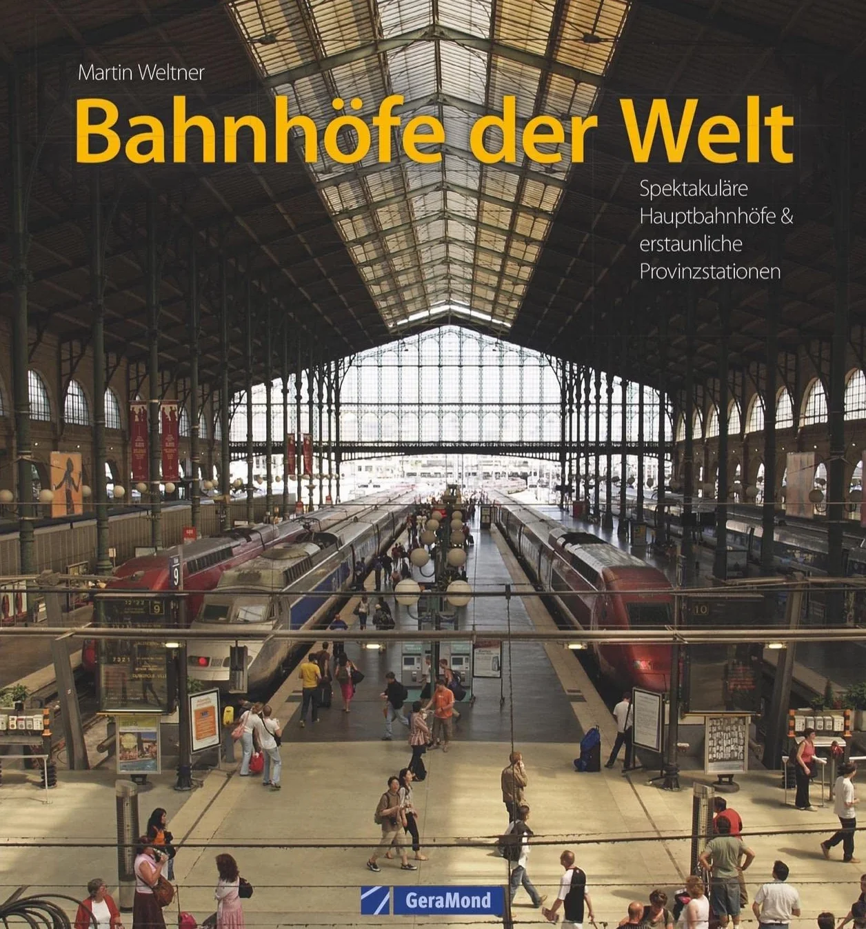 Bahnhöfe der Welt: Spektakuläre Hauptbahnhöfe & erstaunliche Provinzstationen