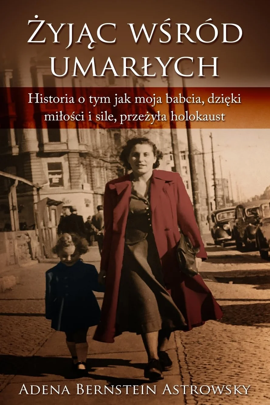 Żyjąc pośród umarłych: Historia o tym jak moja babcia przeżyła Holokaust dzięki miłości i sile