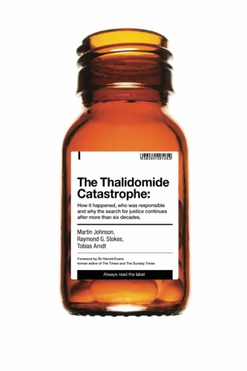 The Thalidomide Catastrophe: How it happened, who was responsible and why the search for justice continues