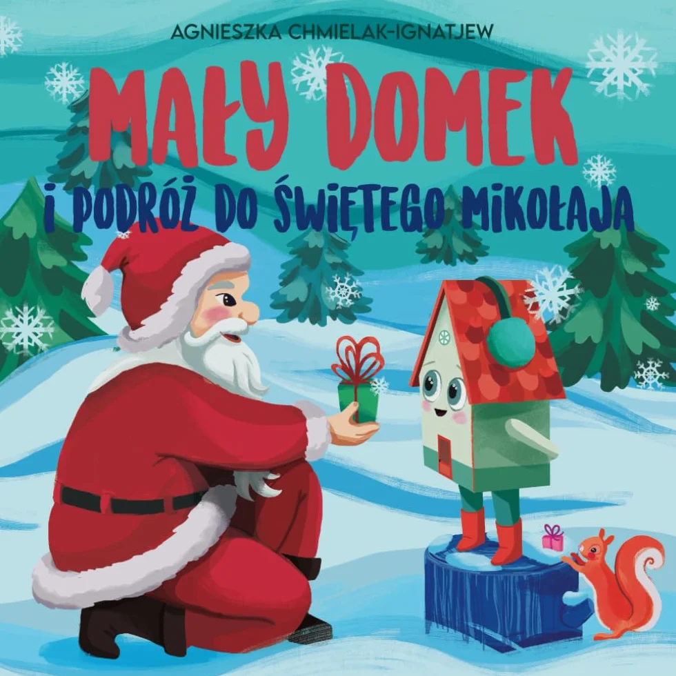 MAŁY DOMEK I PODRÓŻ DO ŚWIĘTEGO MIKOŁAJA: Urzekająca książka świąteczna dla dzieci (opowieść przed świętami). Czytaj na dobranoc.