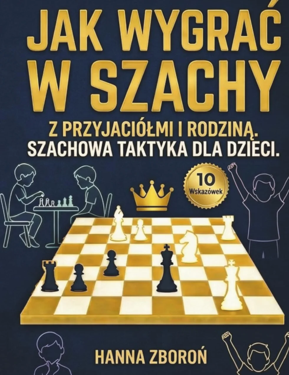 Jak wygrać w szachy z przyjaciółmi i rodziną: Szachowa taktyka dla dzieci