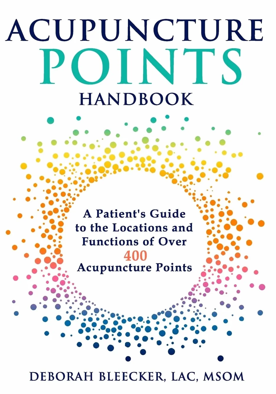 Acupuncture Points Handbook: A Patient's Guide to the Locations and Functions of over 400 Acupuncture Points: 1