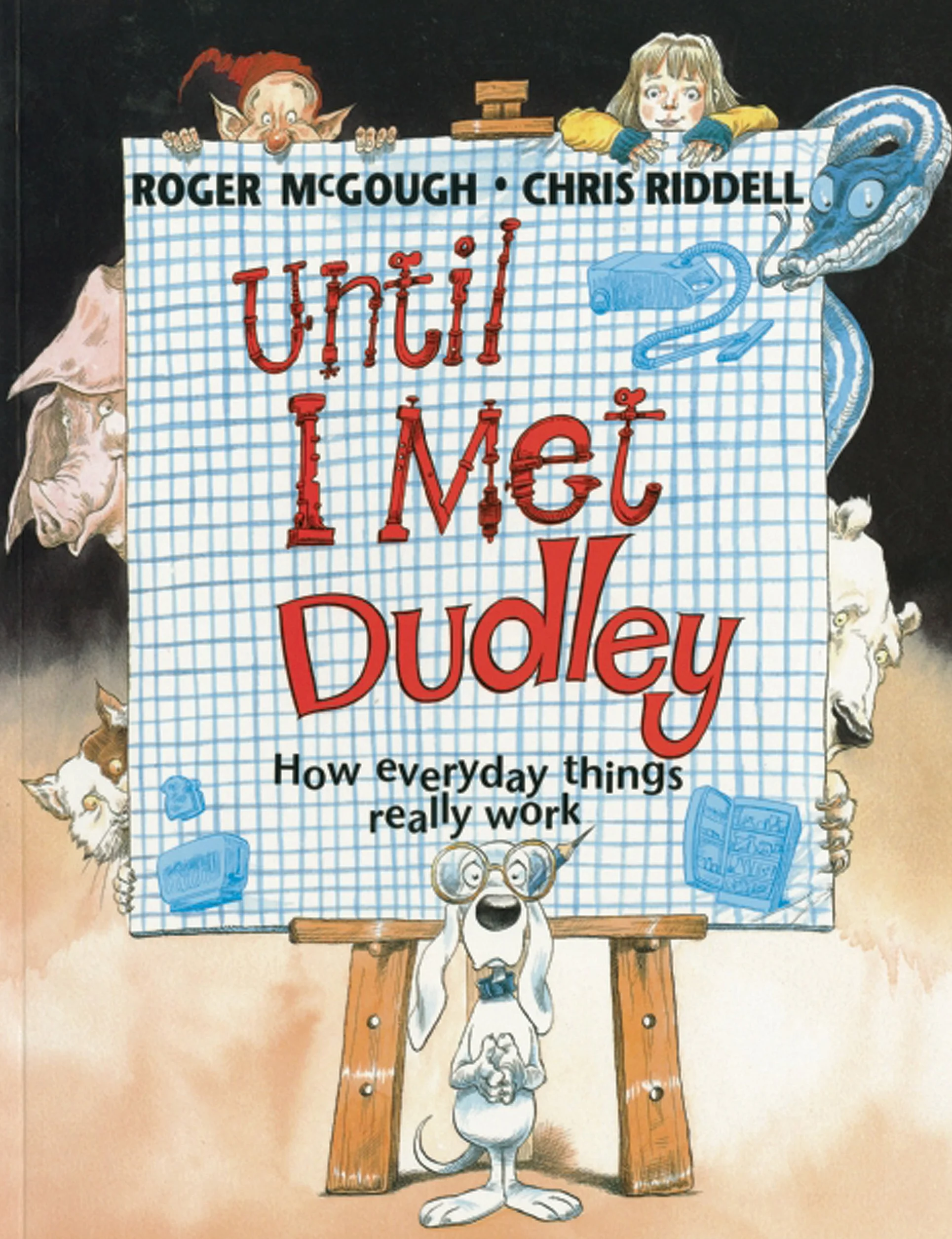 Until I Met Dudley: How everyday things really work