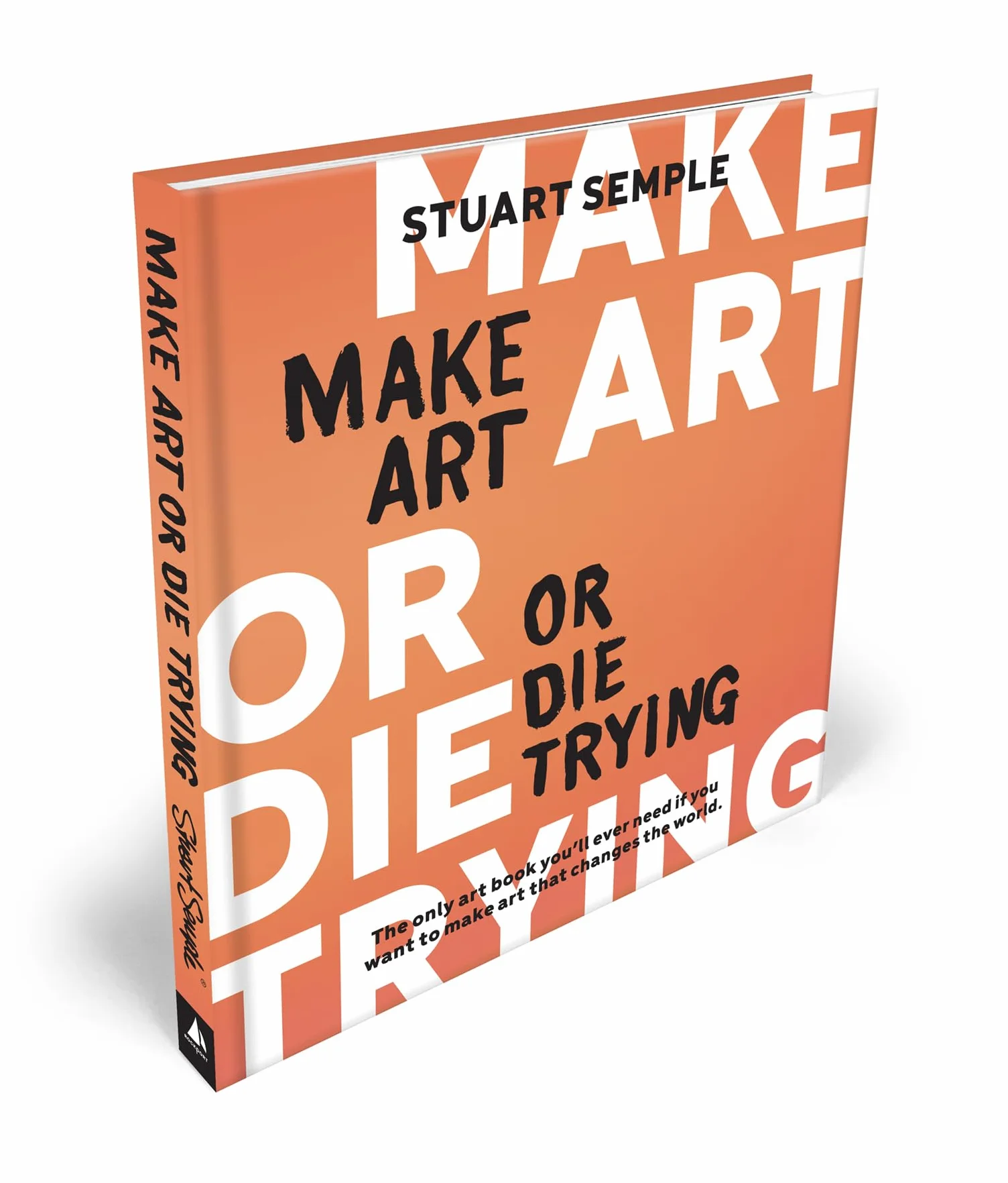 Make Art or Die Trying /anglais: The Only Art Book You'll Ever Need If You Want to Make Art That Changes the World