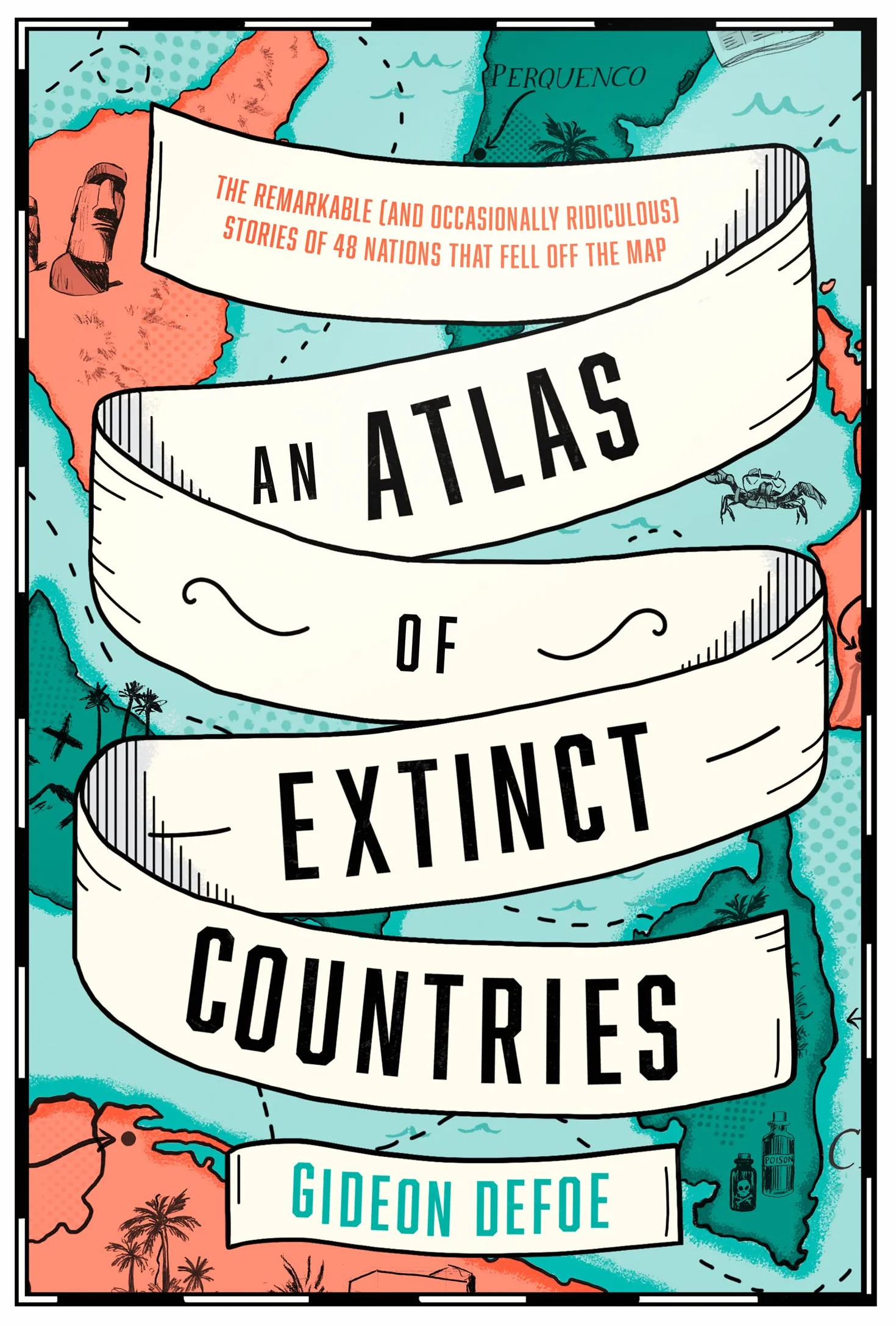 An Atlas of Extinct Countries: Stories of 48 Nations That Fell off the Map