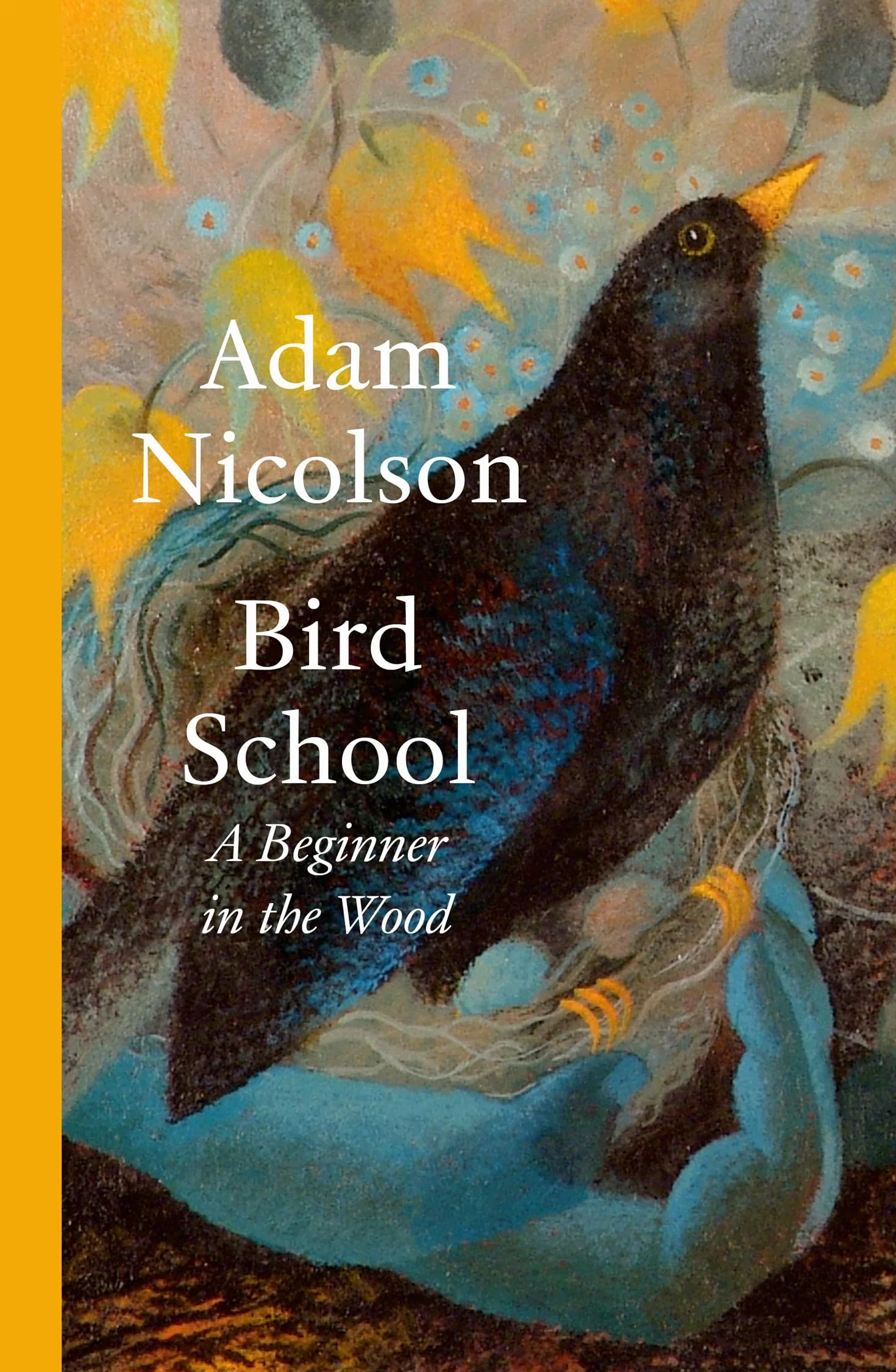 Bird School: A Beginner in the Wood – a profound and philosophical exploration of the birds all around us by bestselling and prize-winning author of the natural world