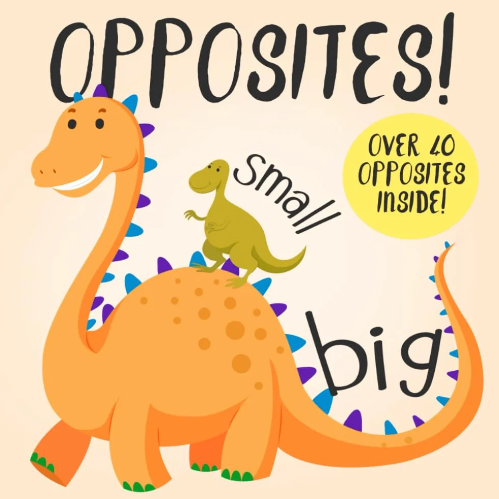 Opposites!: A Fun Early Learning Book for 2-4 Year Olds