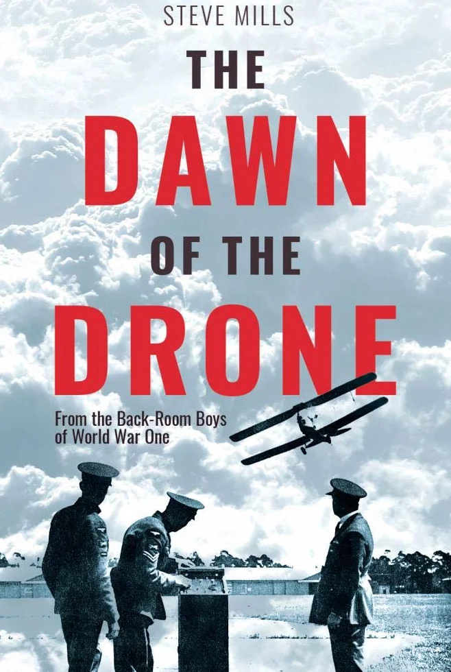 The Dawn of the Drone: From the Back-Room Boys of World War One