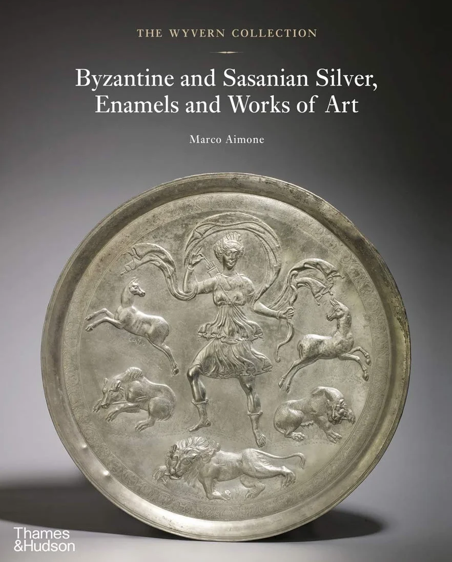 The Wyvern Collection: Byzantine and Sasanian Silver, Enamels and Works of Art