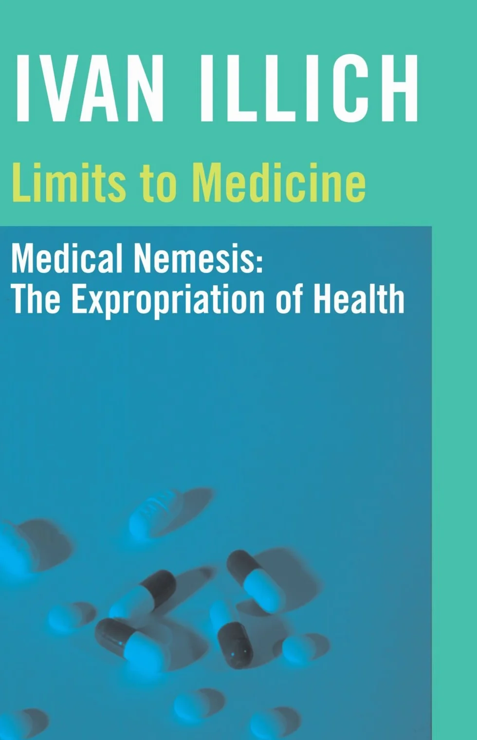 Limits to Medicine: Medical Nemesis - The Expropriation of Health