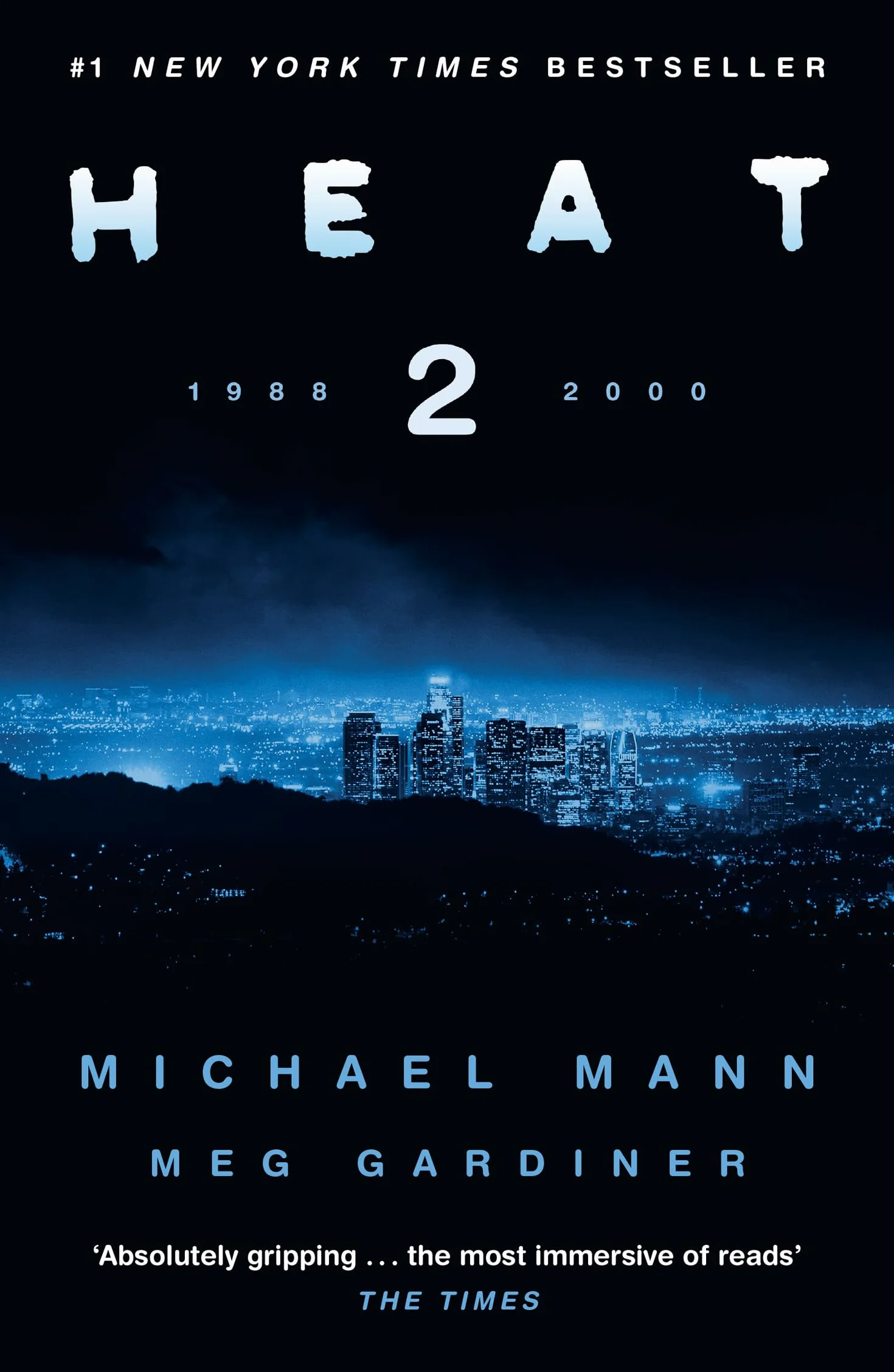 Heat 2: the thrilling new crime novel by award-winning film-maker Michael Mann and Meg Gardiner - an explosive return to the world of his film Heat - a No1 New York Times bestseller