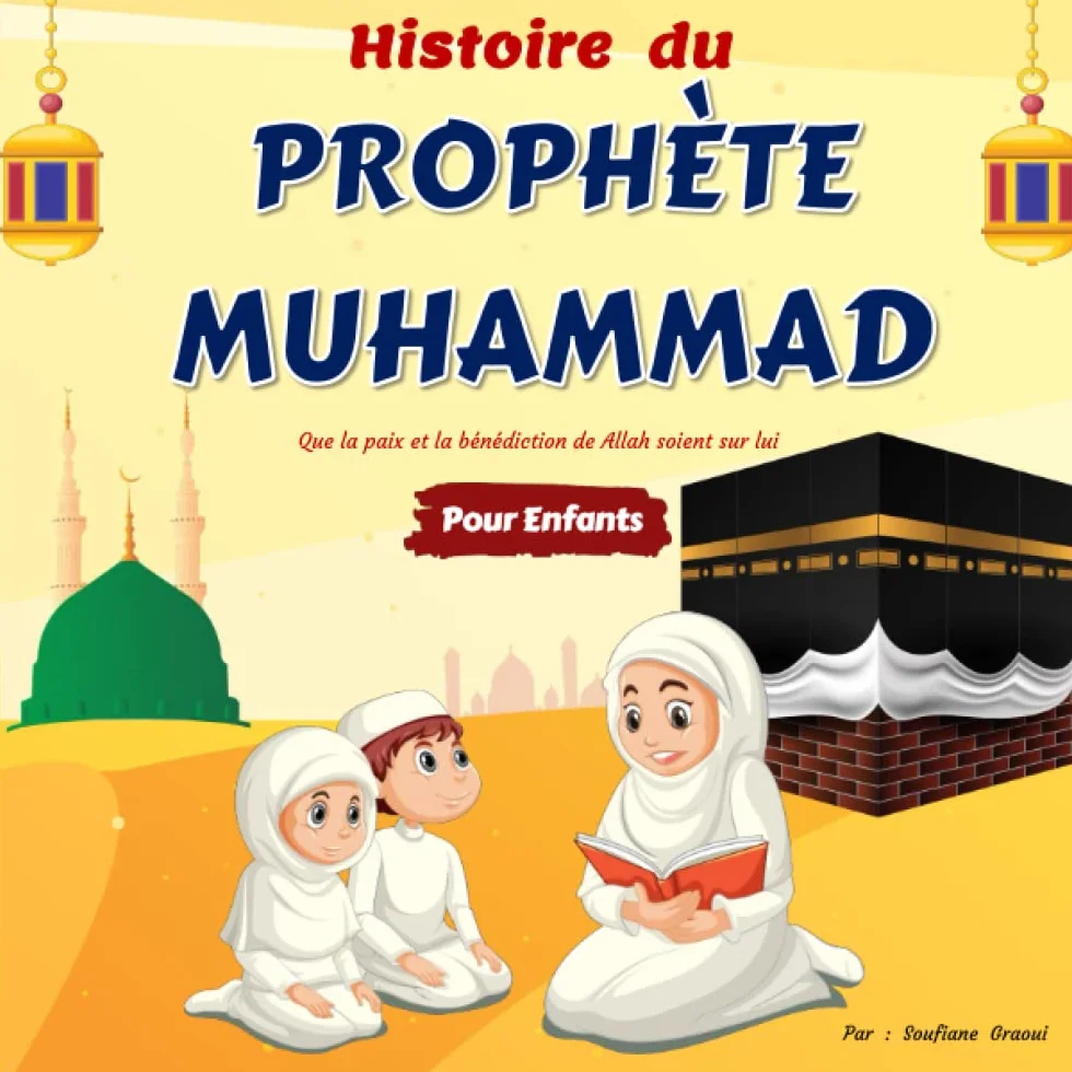 Histoire Du Prophète Muhammad Pour Enfants: Conte Islamique Racontée aux Enfants de Tous Ages | Apprendre à connaître et à aimer Le Prophète Mohammad de Manière Simple et Captivante | Avec Quiz !