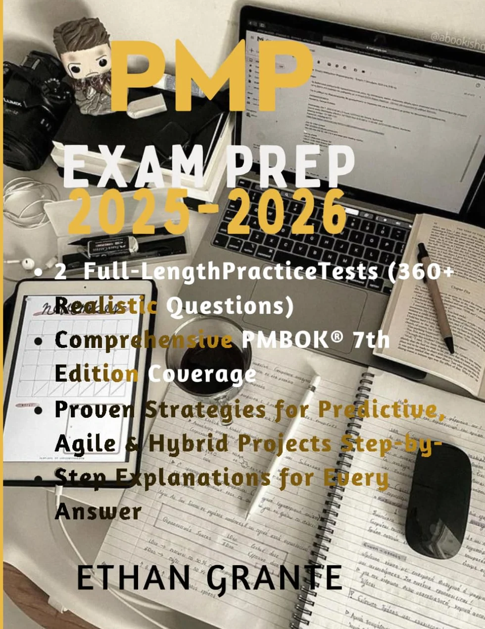 PMP Exam Prep 2025–2026: The Ultimate PMBOK 7th Edition Study Guide with 2 Full Practice Tests, 360+ Realistic Questions, and Proven Strategies to Pass the PMP Exam on Your First Try