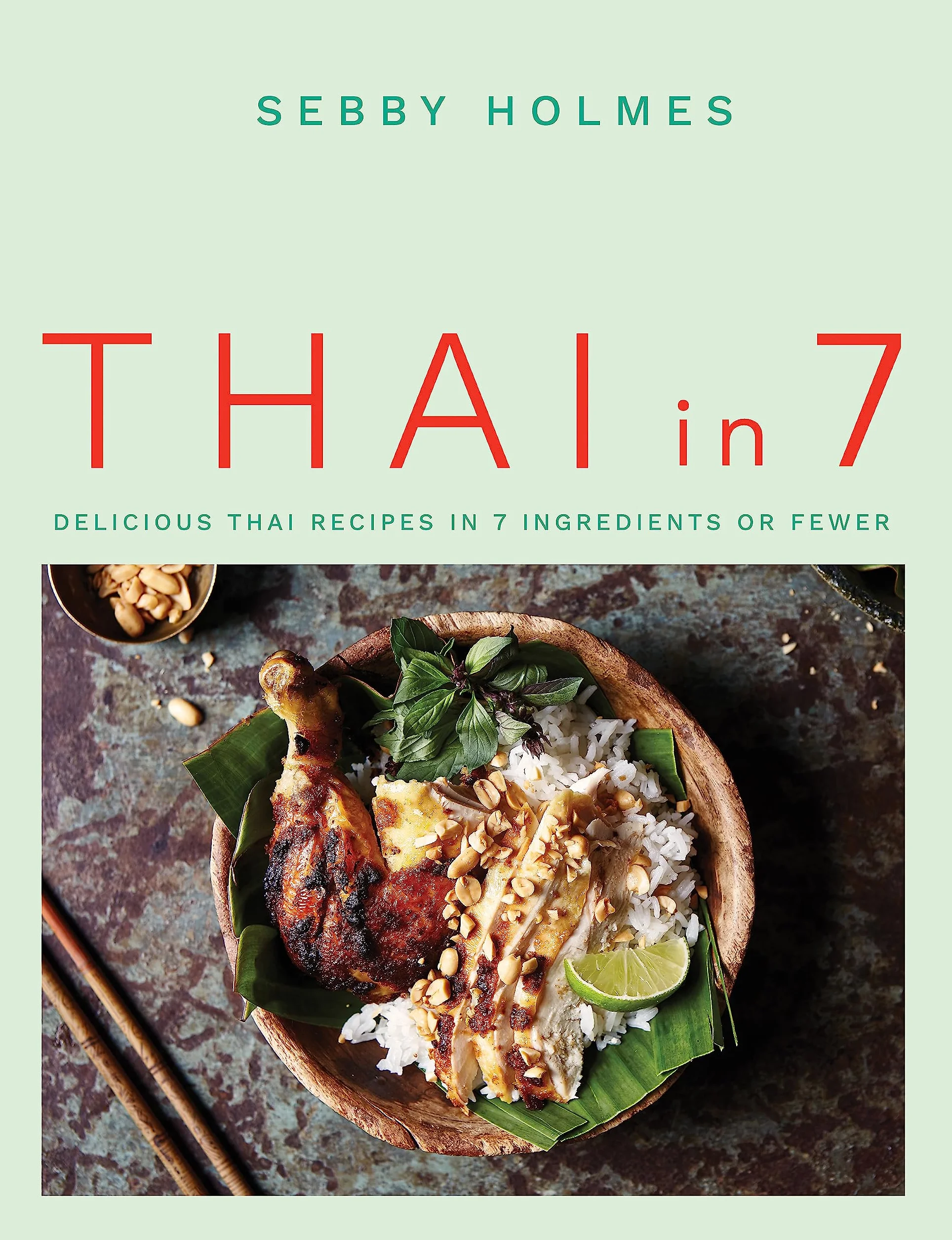 Thai in 7: Delicious Thai Recipes in 7 Ingredients or Fewer
