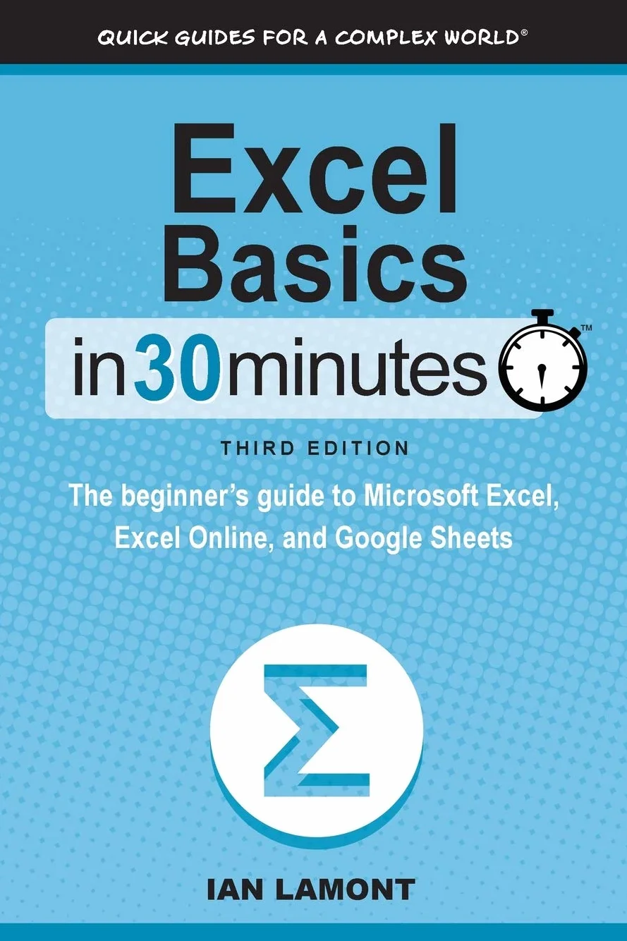 Excel Basics In 30 Minutes: Beginner's Guide to Microsoft Excel, Excel Online, Google Sheets