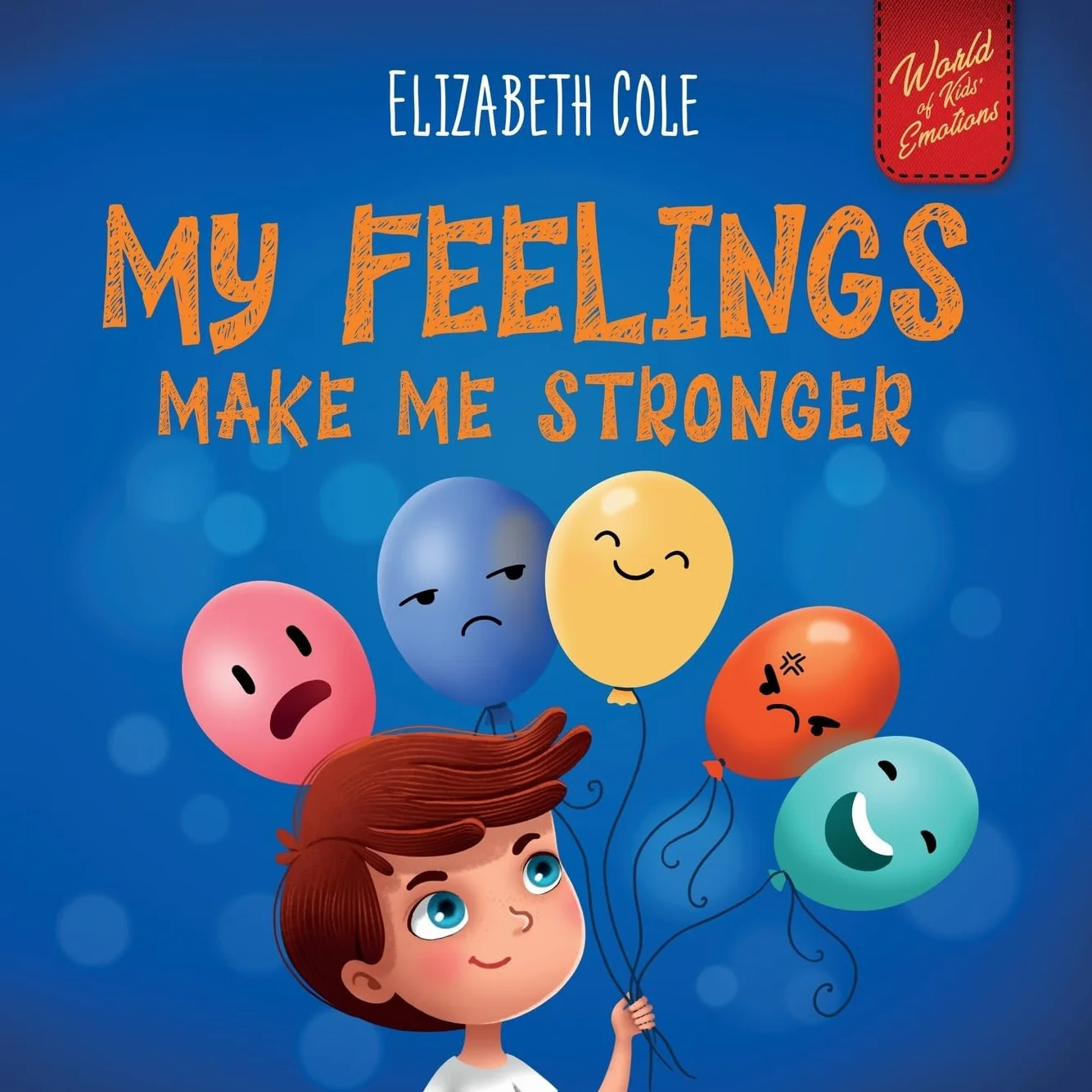 My Feelings Make Me Stronger: Social Emotional Book for Kids about Feelings that Teaches How to Identify and Express Big Emotions (Anger, Anxiety, Fear, Happiness, Sadness) of Children Ages 3 to 8