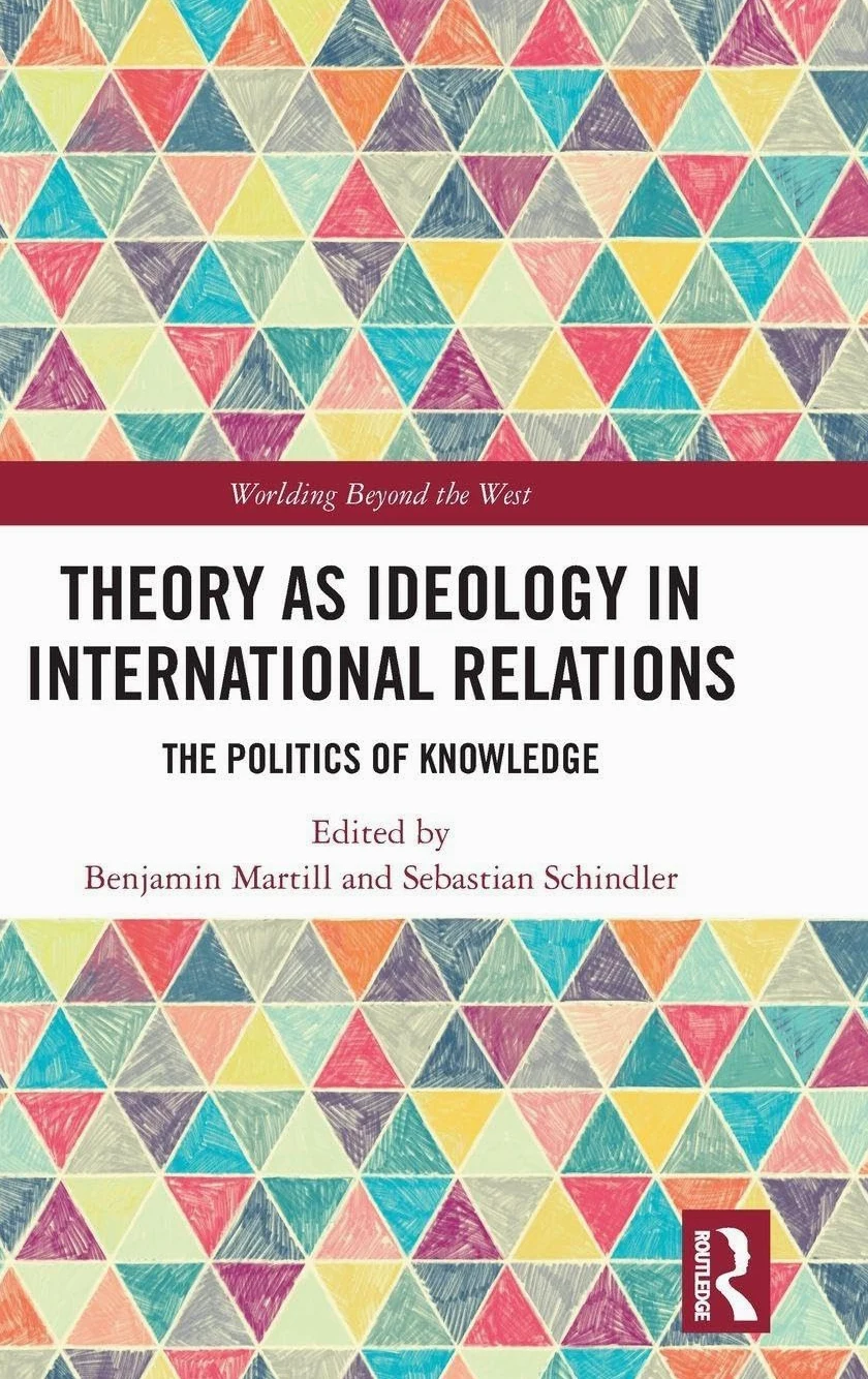 Theory as Ideology in International Relations: The Politics of Knowledge