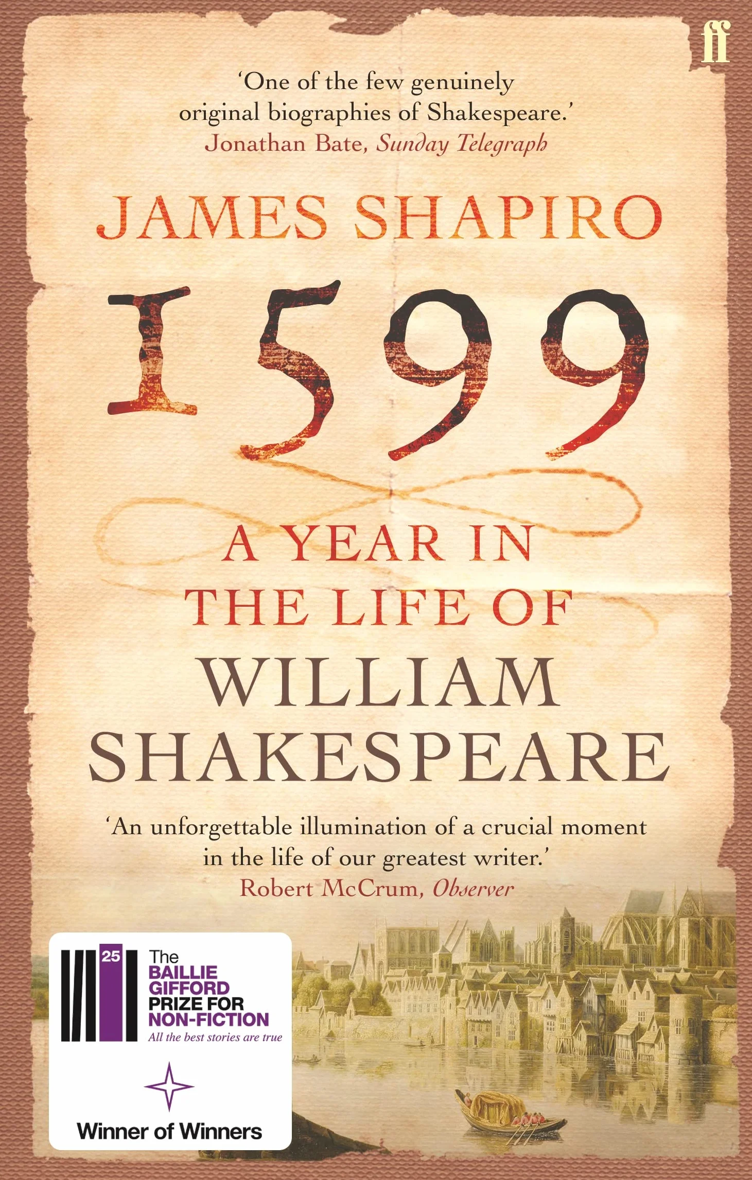 1599: A Year in the Life of William Shakespeare: Winner of the Baillie Gifford Winner of Winners Award 2023