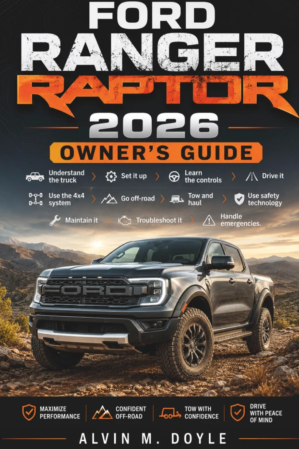 Ford Ranger Raptor 2026 Owner’s Guide: Understand the truck → Set it up → Learn the controls → Drive it → Use the 4x4 system → Go off-road → Tow and ... it → Troubleshoot it → Handle emergencies.