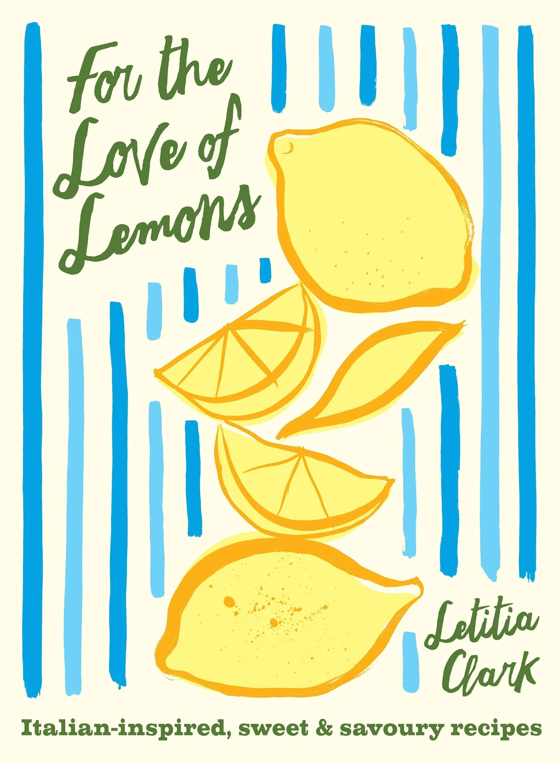 For the Love of Lemons: Italian-Inspired, Sweet and Savoury Recipes