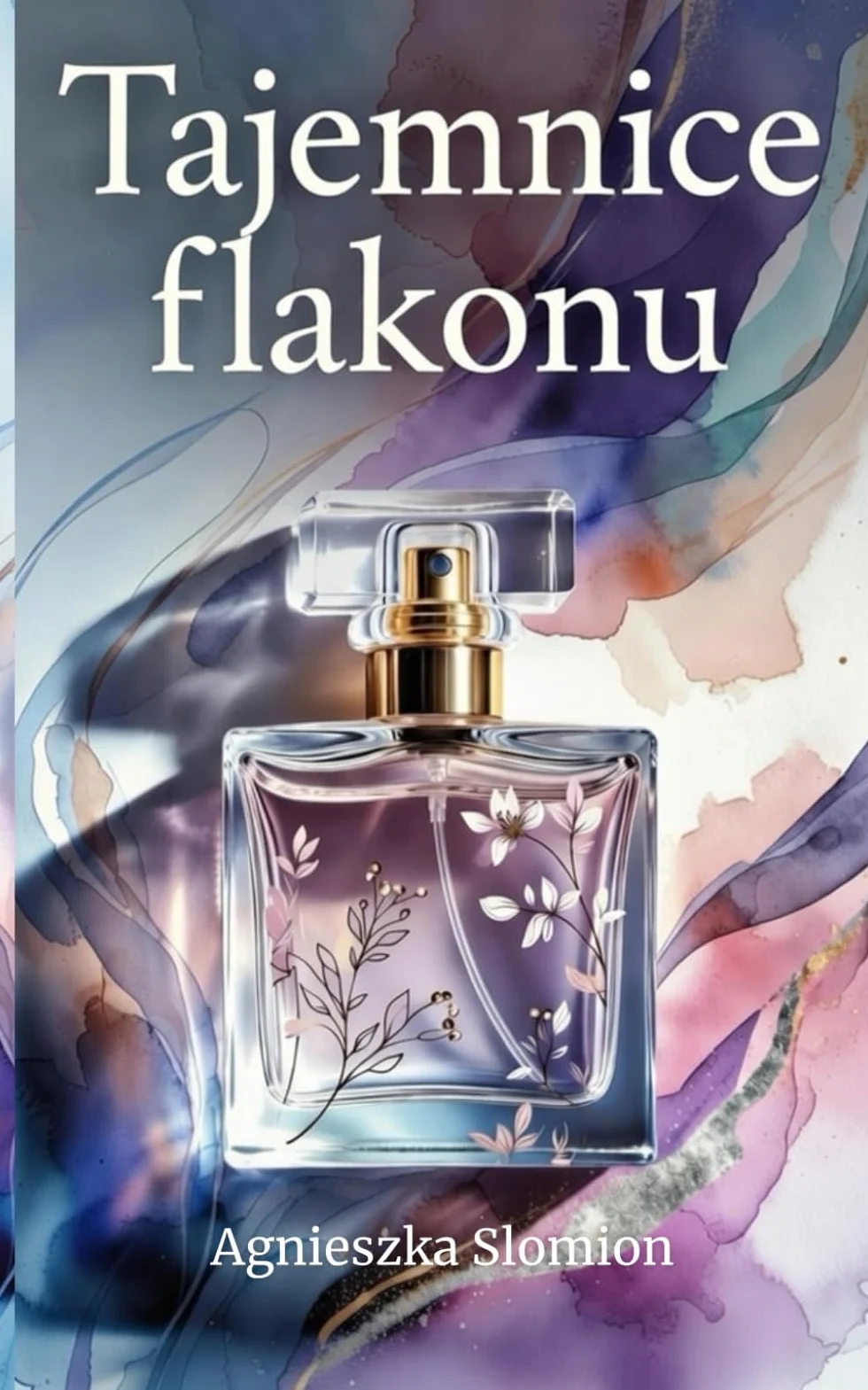 Tajemnice flakonu: O perfumach i ich mocy