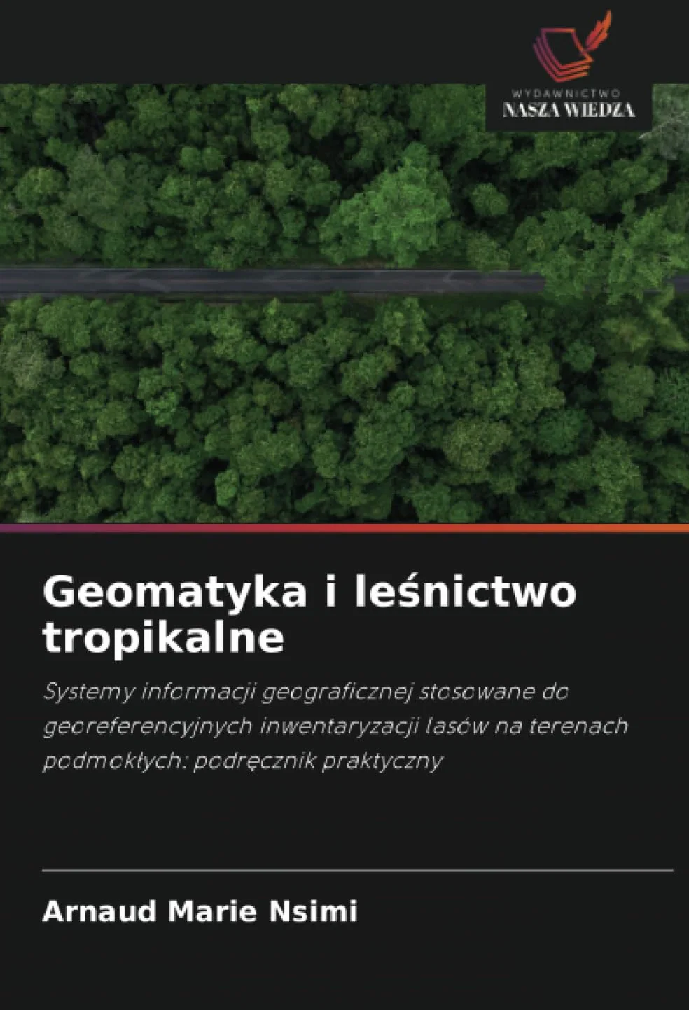 Geomatyka i leśnictwo tropikalne: Systemy informacji geograficznej stosowane do georeferencyjnych inwentaryzacji lasów na terenach podmok¿ych: podr¿cznik praktyczny