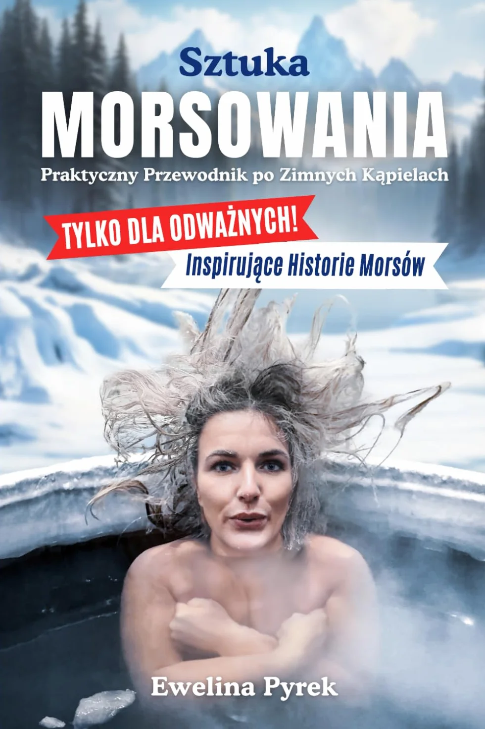 Sztuka Morsowania - Praktyczny Przewodnik po Zimnych Kąpielach: Inspirujące Historie Morsów