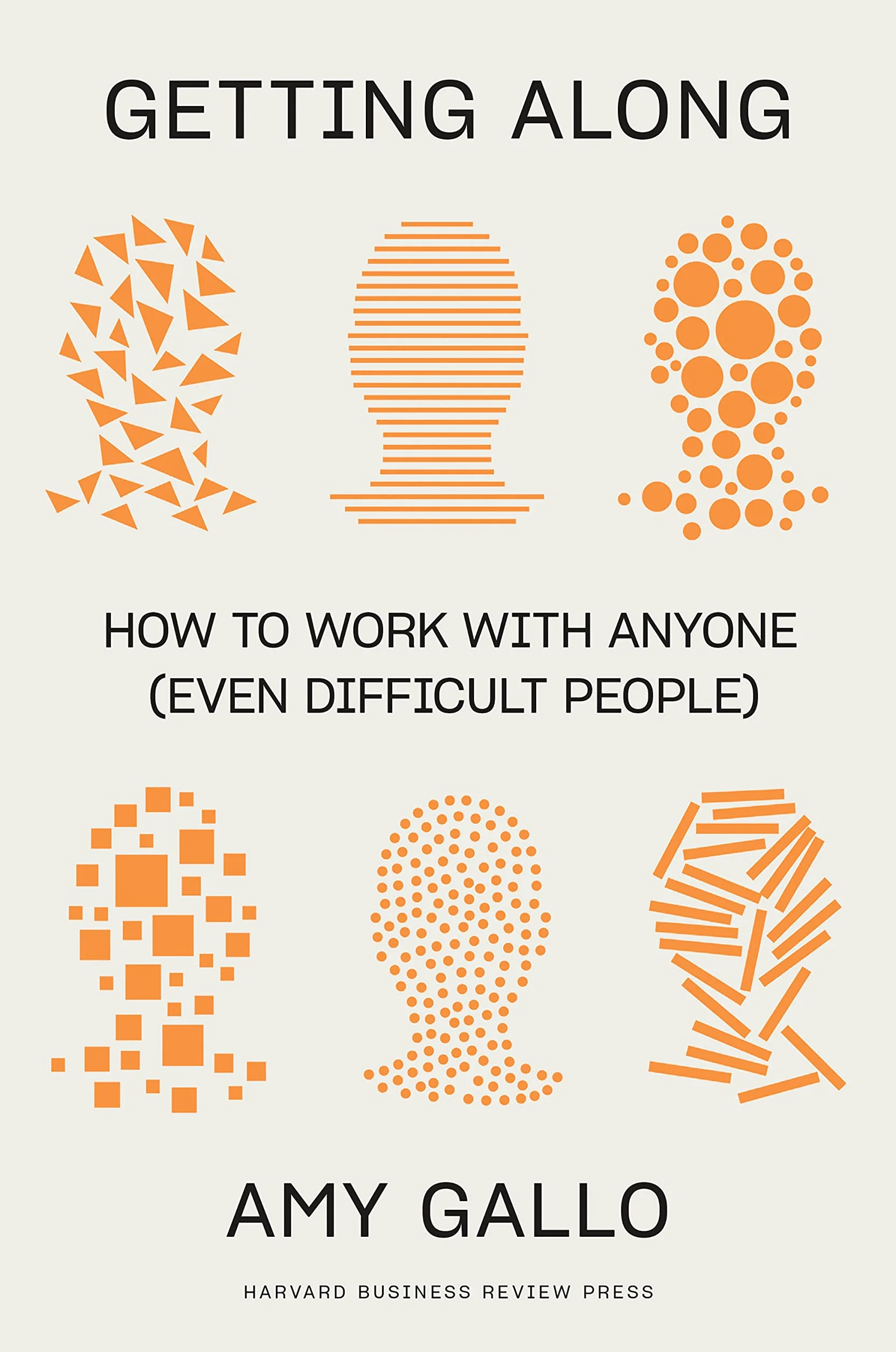 Getting Along: How to Work with Anyone (Even Difficult People)
