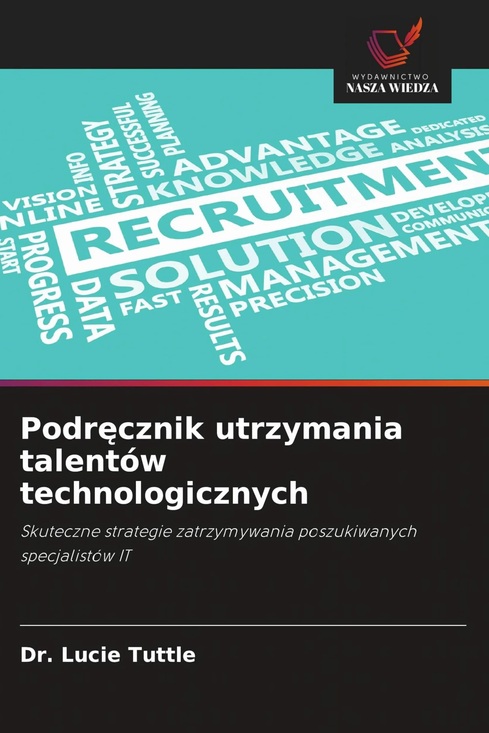 Podr¿cznik utrzymania talentów technologicznych: Skuteczne strategie zatrzymywania poszukiwanych specjalistów IT